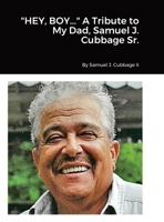 HEY, BOY... A Tribute to My Dad, Samuel J. Cubbage Sr. B0BTRB9MSM Book Cover