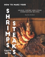 How to Make Your Shrimps Tasty with Steaks: Unique Shrimp and Steak Combination Recipes B08FKVWMHZ Book Cover