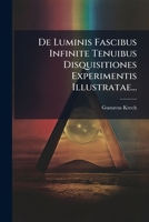 De Luminis Fascibus Infinite Tenuibus Disquisitiones Experimentis Illustratae... 1271405911 Book Cover