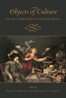 Objects of Culture in the Literature of Imperial Spain 1487547692 Book Cover