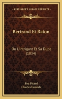 Bertrand Et Raton: Ou L'Intrigant Et Sa Dupe (1834) 1160324182 Book Cover