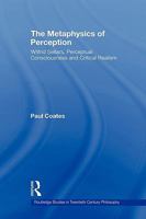 The Metaphysics of Perception  Wilfrid Sellars, Critical Realism and the Nature of Experience (Routledge Studies in Twentieth Century Philosophy) 0415874475 Book Cover