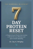 The Hormonal Blueprint: 7-Day Protein Reset: A Targeted Lean-Protein Intervention to Break Fat Loss Plateaus and Quiet Insulin Signaling B0GVHDRSCQ Book Cover
