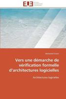 Vers Une Da(c)Marche de Va(c)Rification Formelle D Architectures Logicielles 384178089X Book Cover