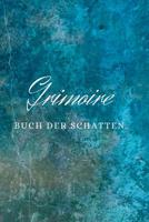 Grimoire BUCH DER SCHATTEN: Hexenbuch mit 120 gestalteten Seiten zum Eintragen f�r Rezepte, Zauberspr�che und Rituale. Zauberbuch f�r Hexen und andere Magiepraktizierende, 6x9" Gl�nzendes Softcover Bl 1080936114 Book Cover