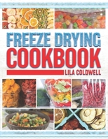 Freeze Drying Cookbook: A Comprehensive Guide to Ultimate Nutrition, Flavor, and Long-Lasting Freshness for Everyday Feasts and Emergencies B0CMDNC5RP Book Cover