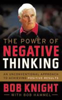 The Power of Negative Thinking: An Unconventional Approach to Achieving Positive Results 054402771X Book Cover