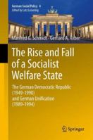 The Rise and Fall of a Socialist Welfare State: The German Democratic Republic (1949-1990) and German Unification (1989-1994) 3642447031 Book Cover