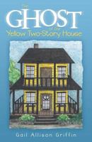 The Ghost of the Yellow Two-Story House 1489702407 Book Cover