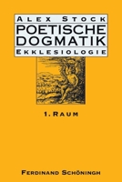 Poetische Dogmatik: Ekklesiologie: Band 1: Raum 3506779990 Book Cover