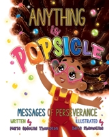 Anything is Popsicle: Messages of Perseverance B0C47NHR3W Book Cover