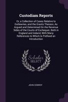 Custodiam Reports: Or, a Collection of Cases Relative to Outlawries, and the Grants Thereon, As Argued and Determined On the Revenue Sides of the ... to Which Is Prefixed an Introduction 1377452514 Book Cover