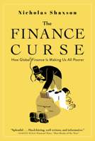 The Finance Curse: How Global Finance Is Making Us All Poorer 0802128475 Book Cover