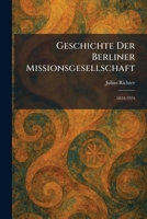 Geschichte Der Berliner Missionsgesellschaft: 1824-1924 (German Edition) 1025476824 Book Cover