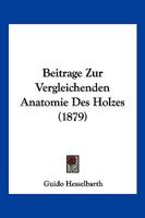 Beitrage Zur Vergleichenden Anatomie Des Holzes (1879) 1160320616 Book Cover