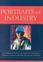 Portraits of Industry: The Culture of Work in the Industrial Paintings of Howard L. Worner and Their Use in Arts Education 076182958X Book Cover