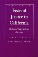 Federal Justice in California: The Court of Ogden Hoffman, 1851-1891 (Law in the American West) 0803219792 Book Cover