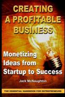 Monetizing Ideas from Start-Ups to Success: Creating a Profitable Business the Essential Handbook for Entreprenuers 1095711016 Book Cover