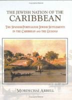 The Jewish Nation of the Caribbean: The Spanish-Portuguese Jewish Settlements in the Caribbean and the Guianas 9652292796 Book Cover