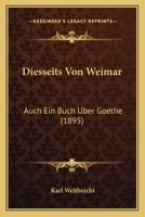 Diesseits von Weimar: Auch ein Buch über Goethe (German Edition) 1167619218 Book Cover
