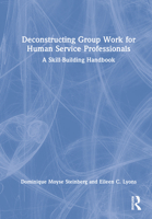 Deconstructing Group Work for Human Service Professionals: A Skill-Building Handbook 036743380X Book Cover