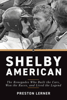 Shelby American: The Renegades Who Built the Cars, Won the Races, and Lived the Legend 1642341533 Book Cover