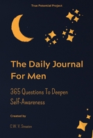 The Daily Journal  For Men: 365 Questions To Deepen Self-Awareness (Journals For Men To Write In) 1677072903 Book Cover