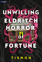 Unwilling Eldritch Horror of Fortune: A Litrpg Progression Fantasy 1039490859 Book Cover