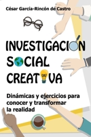 Investigación Social Creativa: Dinámicas y ejercicios para conocer y transformar la realidad B08VCN6KMN Book Cover