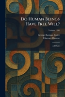 Do Human Beings Have Free Will?: A Debate 1025609557 Book Cover
