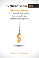 Fundraising 401: Masterclasses in Nonprofit Fundraising That Would Make Peter Drucker Proud 1734645903 Book Cover