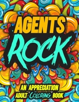 Agents Rock: AN APPRECIATION ADULT COLORING BOOK - A Perfect Birthday, Christmas or Any Occasions Gift filled with 80 gratitude, motivational and inspirational quotes for a very Special Person B08KSYYFN6 Book Cover