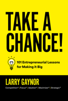 Take a Chance!: 101 Entrepreneurial Lessons for Making It Big B0CPP9GDF3 Book Cover