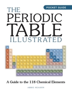 The Periodic Table Illustrated: A Guide to the 118 Chemical Elements 1838864571 Book Cover