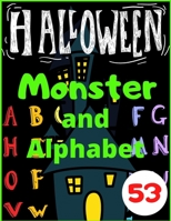 Halloween Monster and Alphabet: Coloring Book & Activity Book For Kids 53 Page Have Fun B08F6MVGCS Book Cover