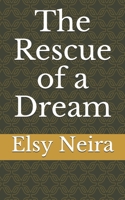The Rescue of a Dream 1088554261 Book Cover