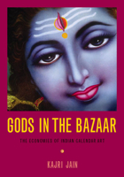 Gods in the Bazaar: The Economies of Indian Calendar Art 0822339269 Book Cover