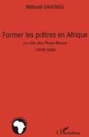 Former les prêtres en Afrique: Le rôle des Pères Blancs (1879-1936) (Études Africaines) (French Edition) 2296044719 Book Cover