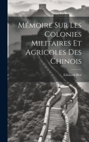 Mémoire sur les Colonies Militaires et Agricoles des Chinois 1022072161 Book Cover