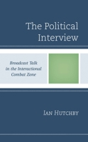 The Political Interview: Broadcast Talk in the Interactional Combat Zone 1793640114 Book Cover