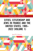 Cities, Citizenship and Jews in France and the United States, 1905–2022 (Volume 1) 1032505893 Book Cover