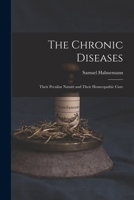 The Chronic Diseases : Their Peculiar Nature and their Homopathic Cure (Theoretical part only in thi 1015476082 Book Cover