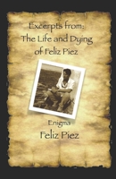 Excerpts from The Life and Dying of Feliz Piez: Book I: Enigma 1523996307 Book Cover