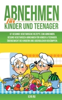 Abnehmen F�r Kinder Und Teenager: 67 GESUNDE VEGETARISCHE REZEPTE ZUM ABNEHMEN: Gesund vegetarisch abnehmen f�r Kinder & Teenager. �bergewicht bei Kindern und Jugendlichen bek�mpfen. B08JF5HPD8 Book Cover