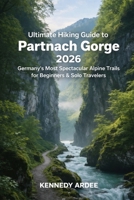 ULTIMATE HIKING GUIDE TO PARTNACH GORGE 2026: Germany’s Most Spectacular Alpine Trails for Beginners & Solo Travelers (Looming Horizons 2025) B0GFJ2M896 Book Cover