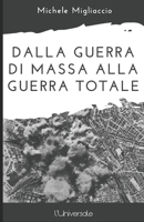 Dalla guerra di massa alla guerra totale (Italian Edition) B0DRPPR2SJ Book Cover