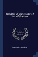Romance Of Staffordshire, A Ser. Of Sketches 101869417X Book Cover