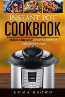 Instant Pot Cookbook: Quick and Easy Recipes for Your Homemade Meals 1540855929 Book Cover