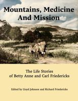 Mountains, Medicine, and Mission: The Life Stories of Betty Anne and Carl Friedericks B0F21VH981 Book Cover