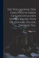 Die Philosophie der Griechen in ihrer geschichtlichen Entwicklung von Dr. Eduard Zeller, Zweiter Teil 1021645532 Book Cover